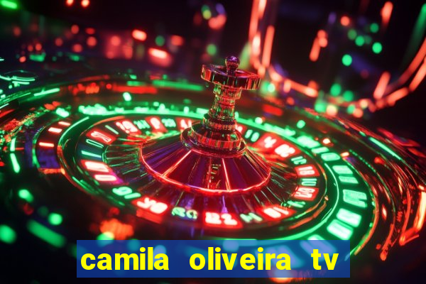 camila oliveira tv bahia idade